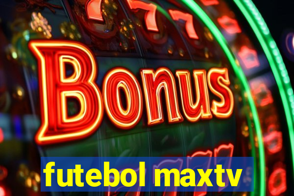 futebol maxtv