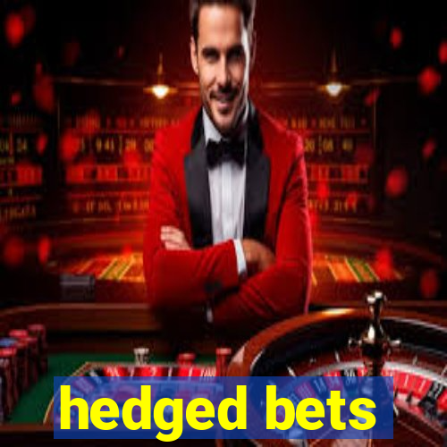 hedged bets