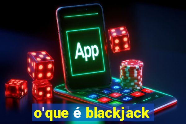 o'que é blackjack