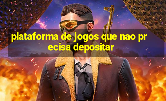 plataforma de jogos que nao precisa depositar