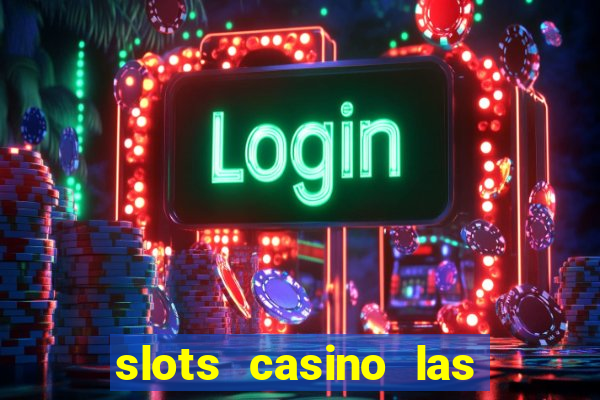 slots casino las vegas slots