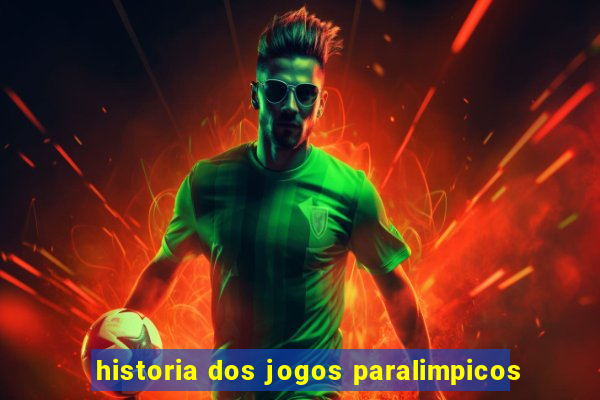 historia dos jogos paralimpicos