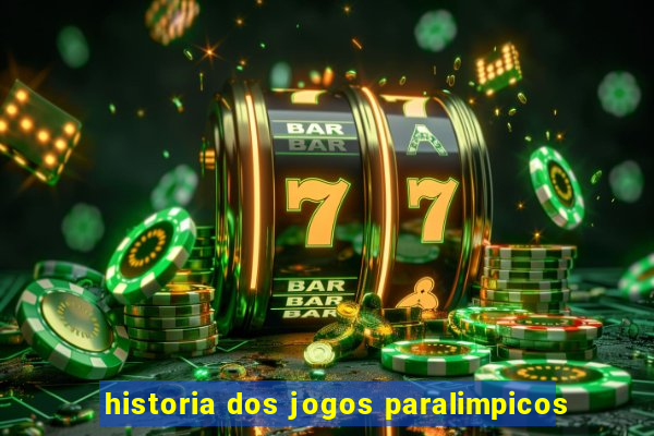 historia dos jogos paralimpicos