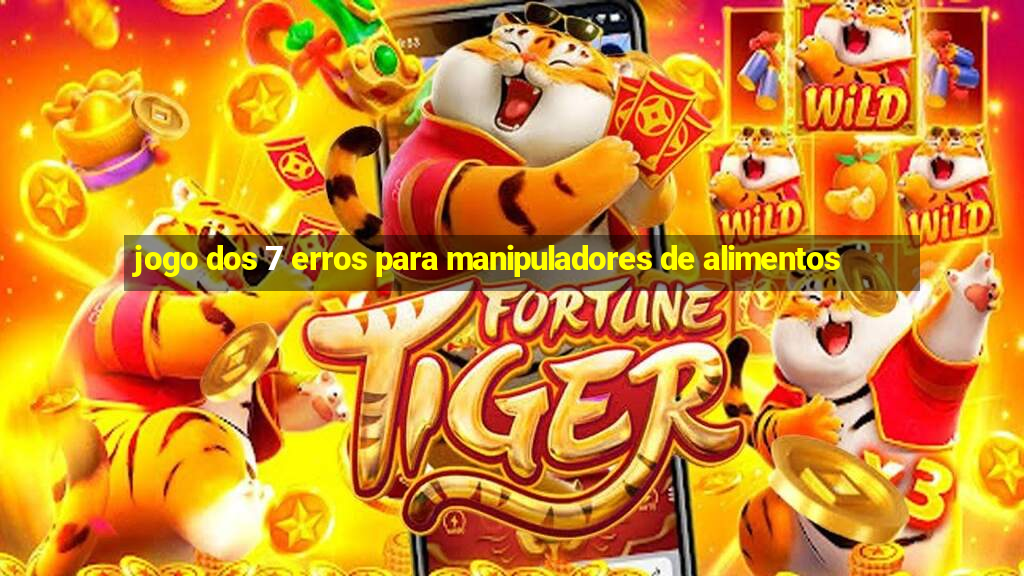 jogo dos 7 erros para manipuladores de alimentos