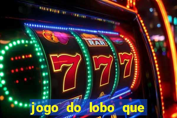 jogo do lobo que ganha dinheiro