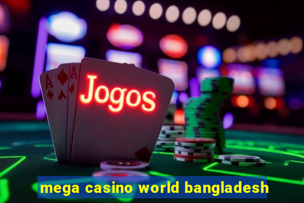 mega casino world bangladesh