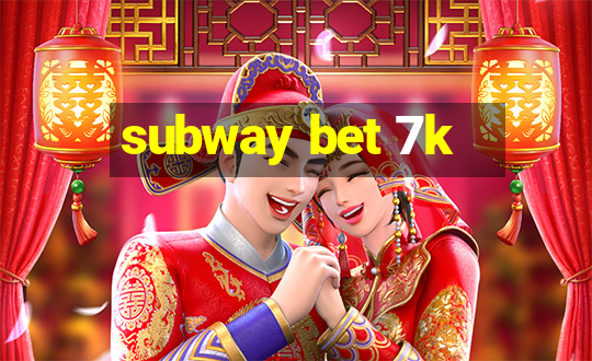 subway bet 7k