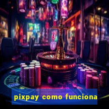 pixpay como funciona