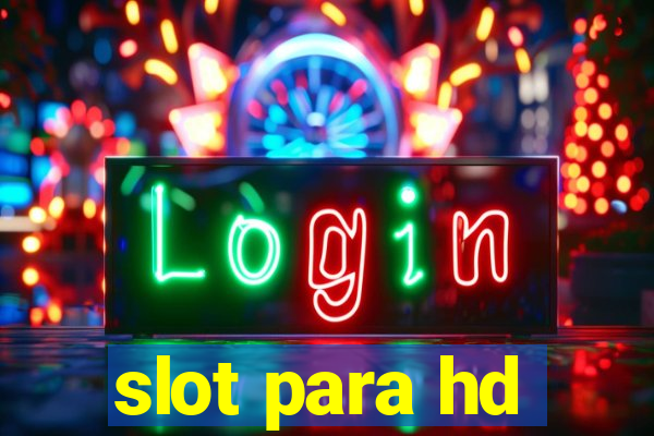 slot para hd