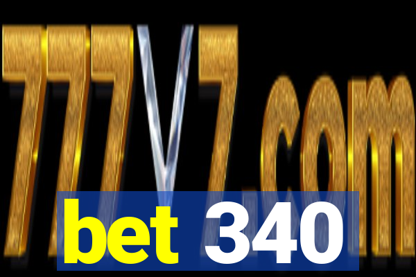 bet 340