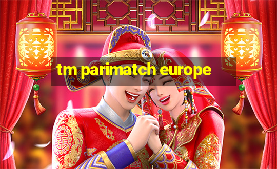 tm parimatch europe