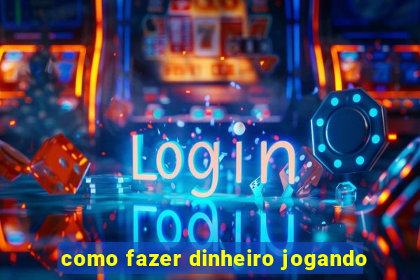 como fazer dinheiro jogando