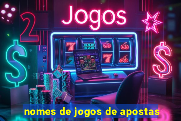 nomes de jogos de apostas