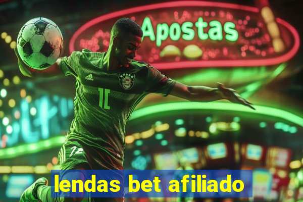 lendas bet afiliado