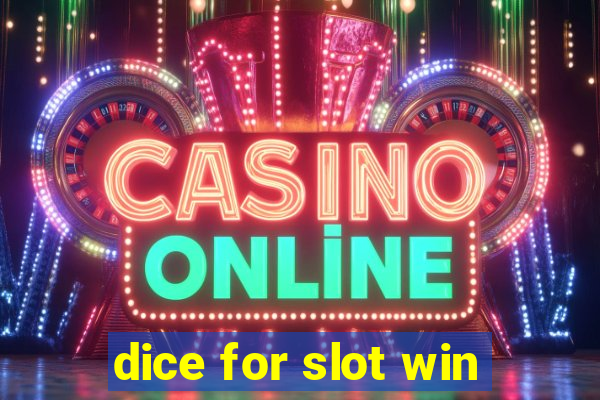 dice for slot win