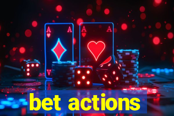 bet actions