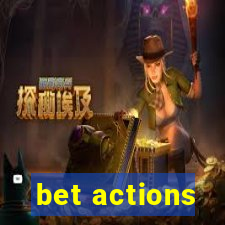 bet actions