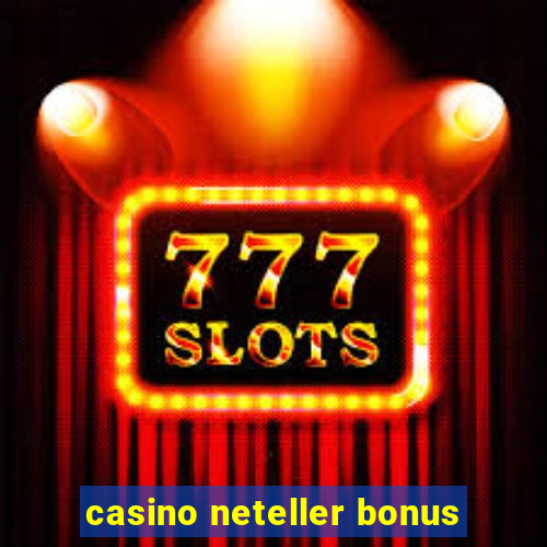 casino neteller bonus