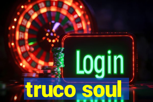 truco soul