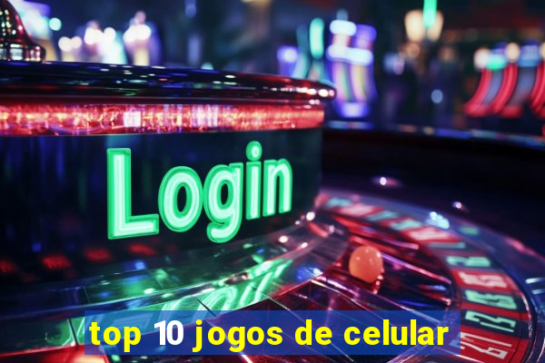 top 10 jogos de celular