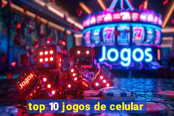 top 10 jogos de celular