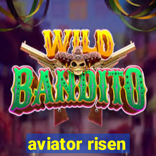 aviator risen