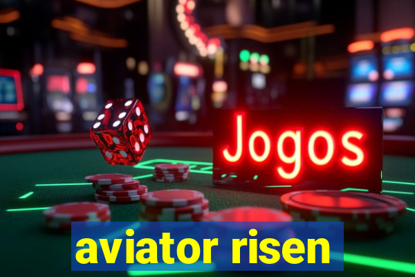 aviator risen