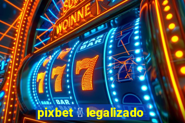 pixbet 茅 legalizado