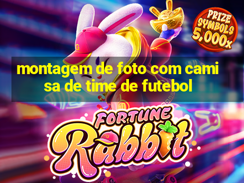 montagem de foto com camisa de time de futebol