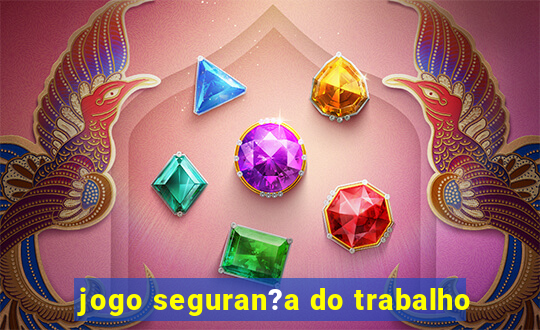 jogo seguran?a do trabalho