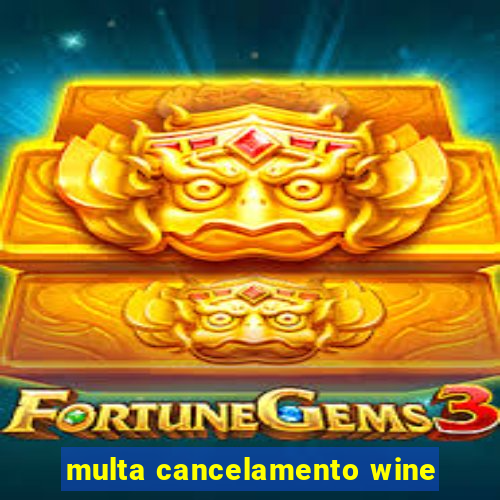 multa cancelamento wine