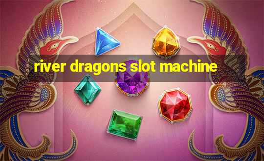 river dragons slot machine