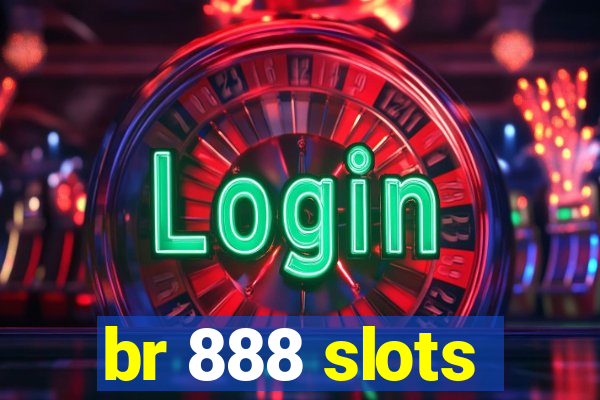 br 888 slots