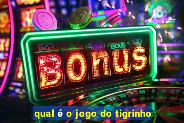 qual é o jogo do tigrinho