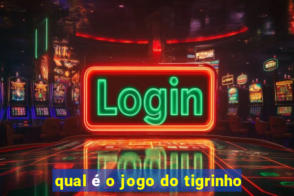 qual é o jogo do tigrinho