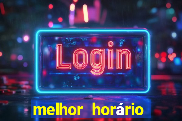 melhor horário para jogar fortune tigre