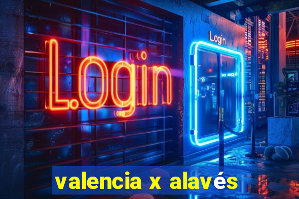 valencia x alavés