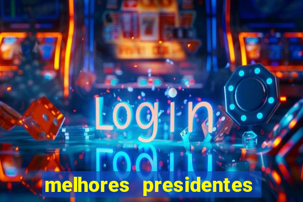 melhores presidentes da história