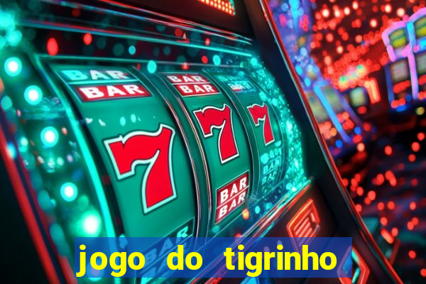 jogo do tigrinho que dá b?nus