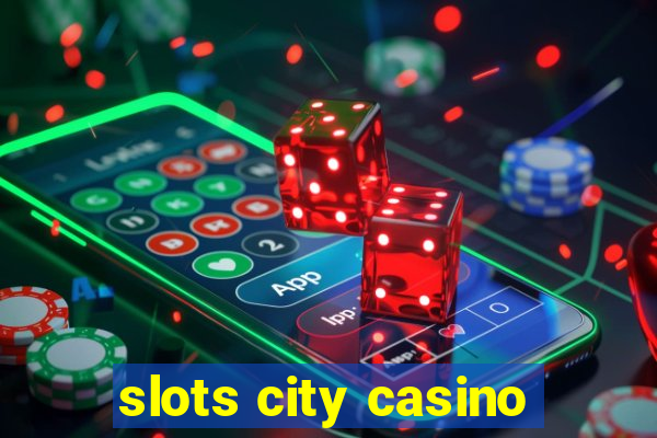 slots city casino