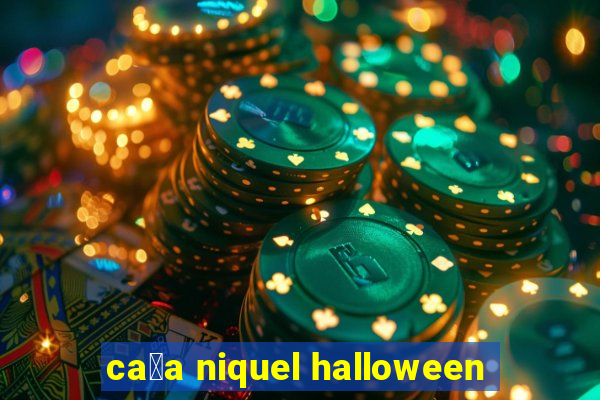 ca莽a niquel halloween