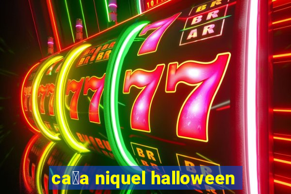 ca莽a niquel halloween