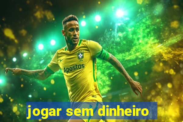 jogar sem dinheiro