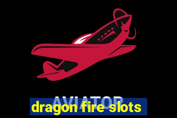 dragon fire slots