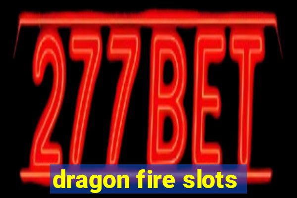 dragon fire slots