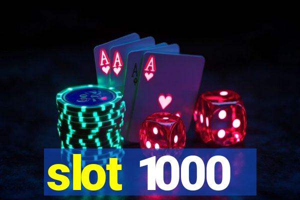 slot 1000