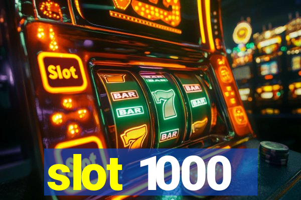 slot 1000