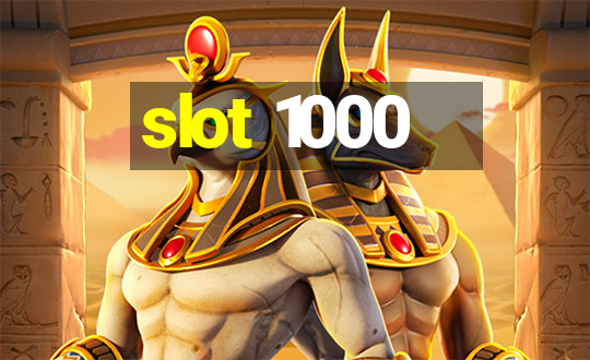 slot 1000