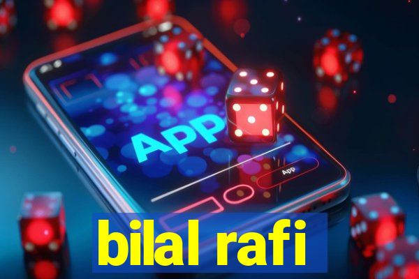 bilal rafi