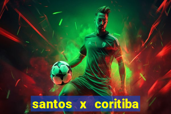 santos x coritiba onde assistir